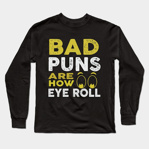 Bad Puns How I Roll Eye Funny Jokes Humor Long Sleeve T-Shirt by Mellowdellow